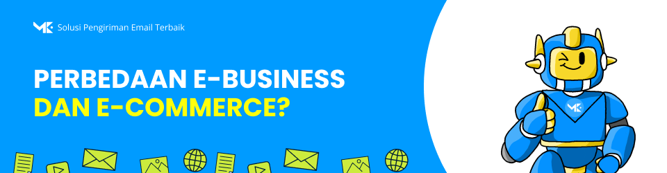 Perbedaan E-business Dan E-commerce? | Mailketing.co.id